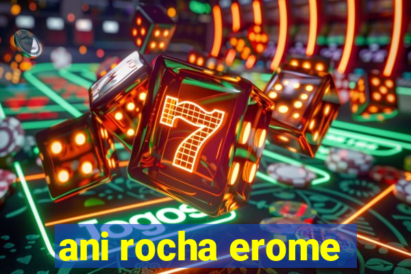 ani rocha erome